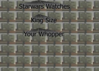 starwars watches kingsize your whopper