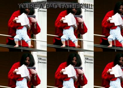 micheal jackson is a bad father!!!!!!!!
