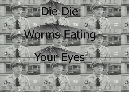 Worms eating your eyes