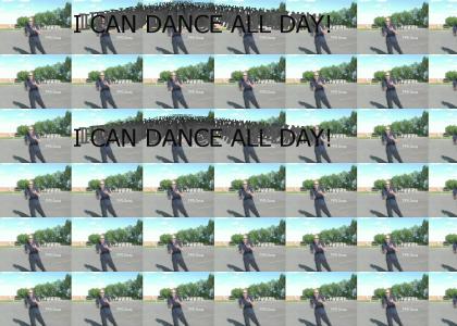 I CAN DANCE ALL DAY!
