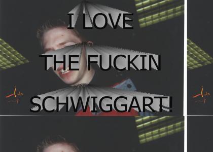 I LOVE THE SCHWIGGART!