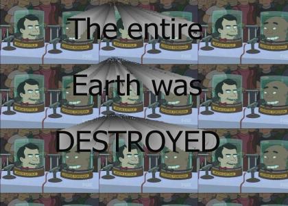 The entire Earth was Destroyed