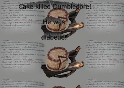 Cake killed Dumbledore!