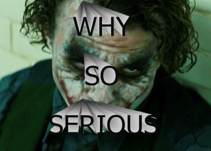 Why So Serious?