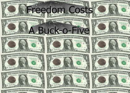 Freedom Costs a Buck-o-Five
