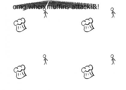 MUFFIN ATTACK!!!!
