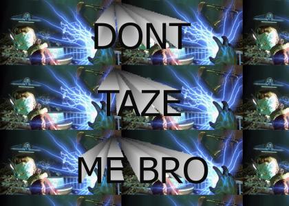 Don't Taze Me Bro!