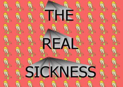 The REAL sickness