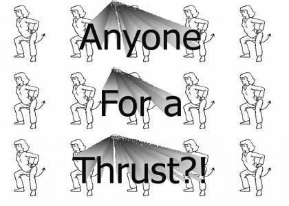 Thrust anyone?