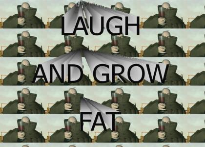 Laugh and Grow Fat!