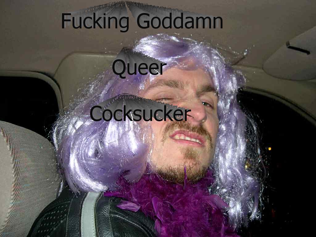 fuckinggoddamnqueercocksucker