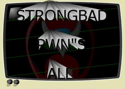 StrongBAd Pwn's All
