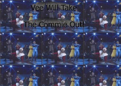 Vee Will Take The Commie Out