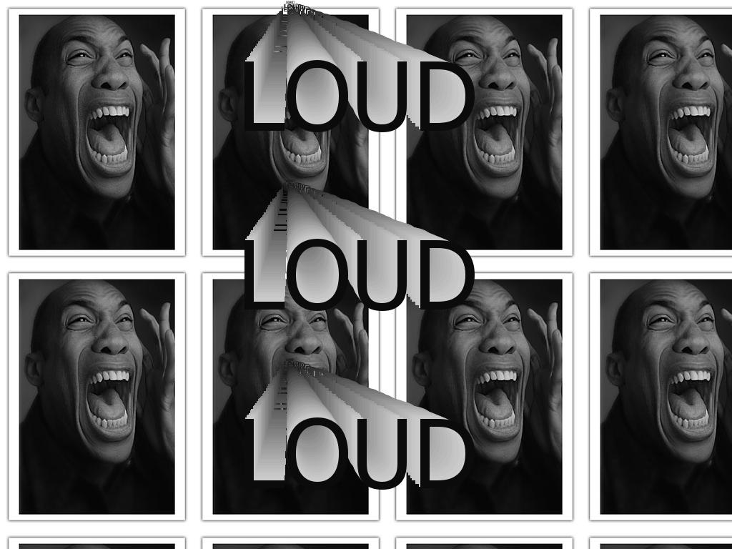 loud