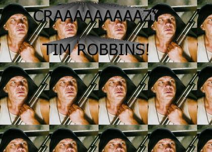 Crazy Tim Robbins