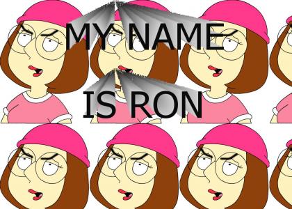 Meg's name is RON