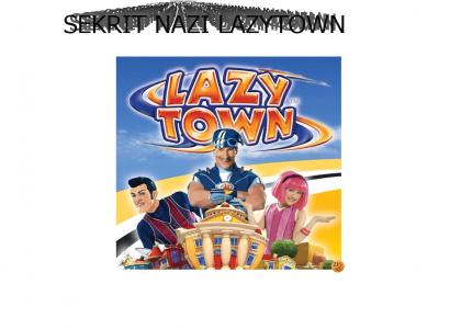 SEKRIT NAZI LAZYTOWN