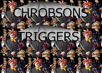 CHROBSONS TRIGGERS!