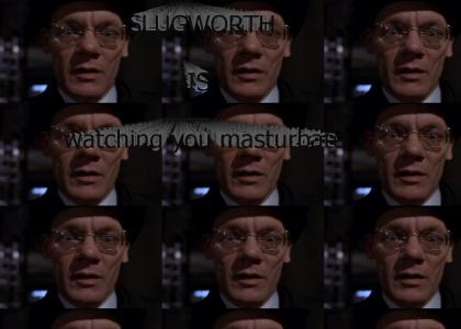 Slugworth is watching you...