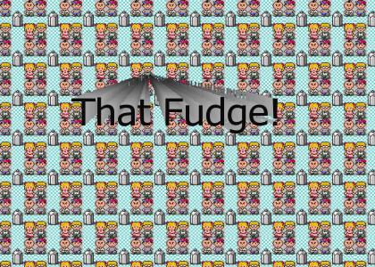 That Fudge!
