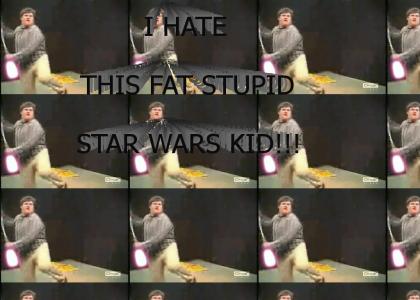 I HATE that FAT STAR WARS KID