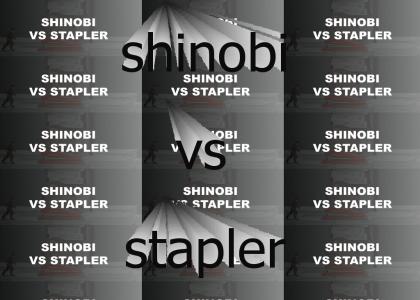 Shinobi VS Stapler (refresh) TO THE DEATH