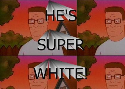 Hank Hill is SUPER WHITE!