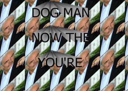 DOG MAN NOW THE YOU'RE