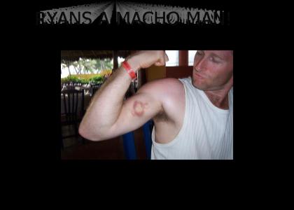 Ryans a macho man
