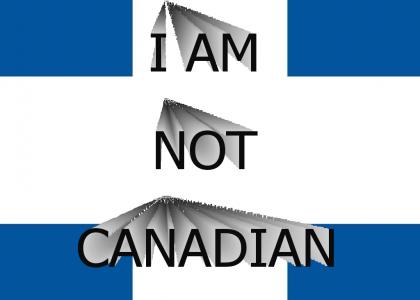 I AM NOT CANADIAN !
