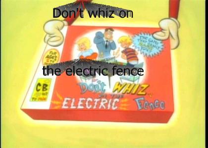 Don't whiz on the electric fence