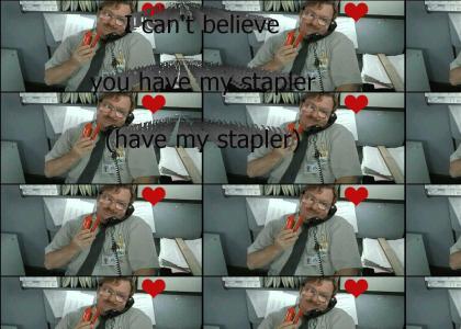I Can't Believe You Have My Stapler!!