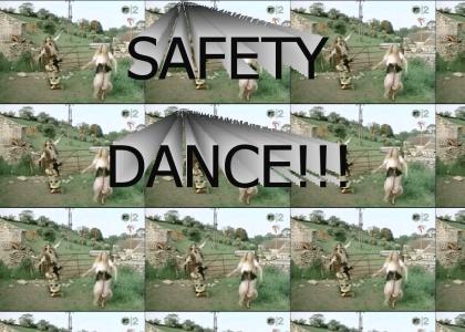 SAFETY DANCE!!!!