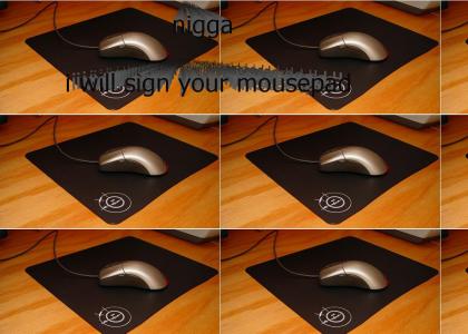 I will sign your mousepad!