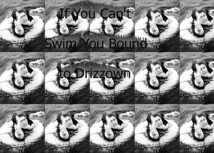 If You Can't Swim You Bound To Drizzown