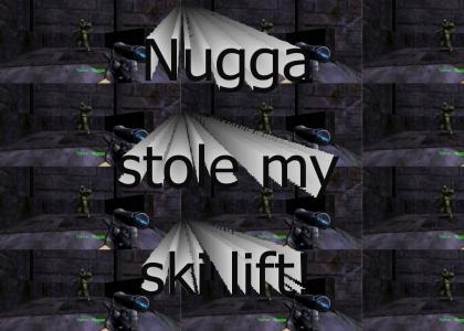 Nugga stole my ski lift!