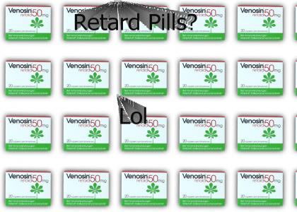Retard Pills?