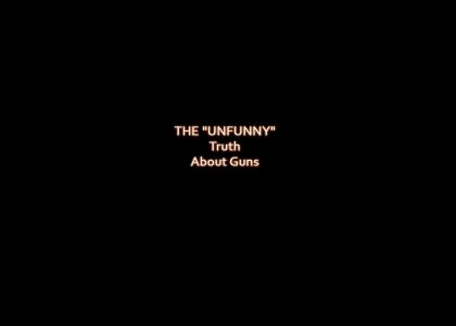 The UN-FUNNY truth about guns