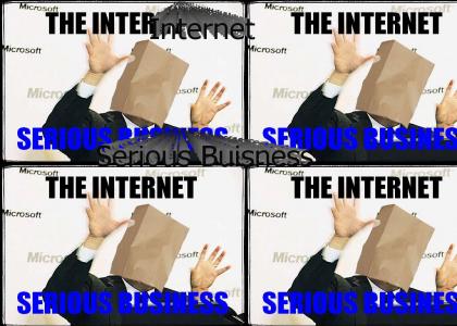 Internet Serious Buisness!