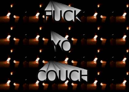 F*ck yo couch!