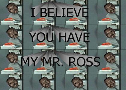 I believe you have my Mr. Ross