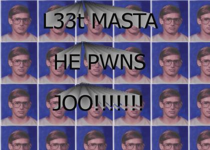 L33t Masta HE PWNS JOO!!!!!!!!!!