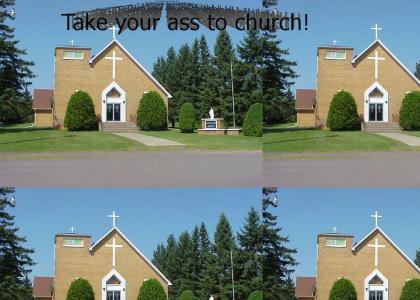 Take your ass to church!