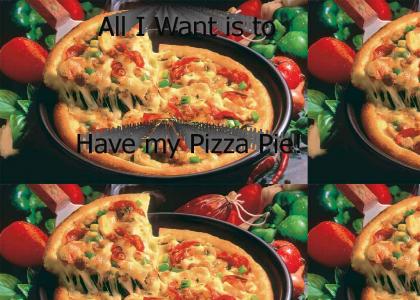 I want my Pizza Pie!
