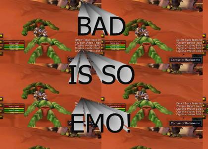 BAD IS SO EMO!