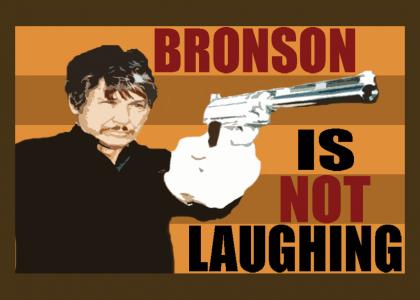 Bronson Is Not Laughing