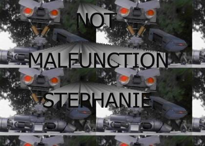 Not Malfunction Stephanie Number 5 IS ALIVE!~!!!!!!!