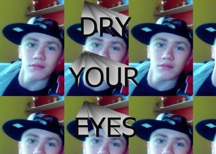 dry your eyes m8