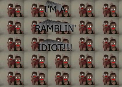 The world needs ramblin idiots too...