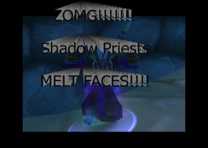ZOMG!!!!! SHADOW PRIESTS MELT FACES!!!!!!!!1111